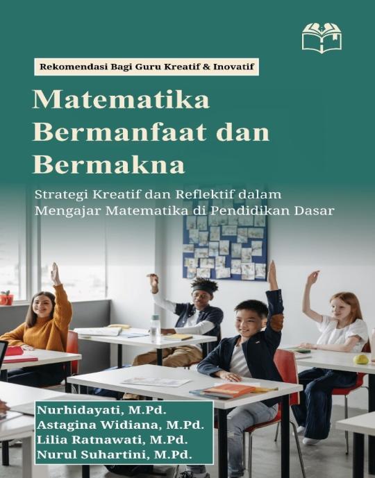 MATEMATIKA BERMANFAAT & BERMAKNA: Strategi Kreatif dan Reflektif dalam Mengajar Matematika di Pendidikan Dasar