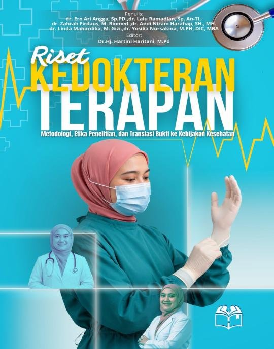 RISET KEDOKTERAN TERAPAN Metodologi, Etika Penelitian, dan Translasi Bukti ke Kebijakan Kesehatan