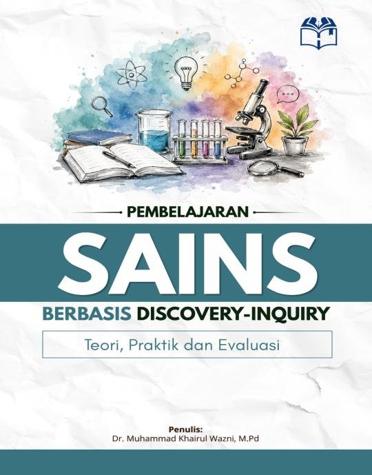PEMBELAJARAN SAINS BERBASIS DISCOVERY-INQUIRY: Teori, Praktik dan Evaluasi