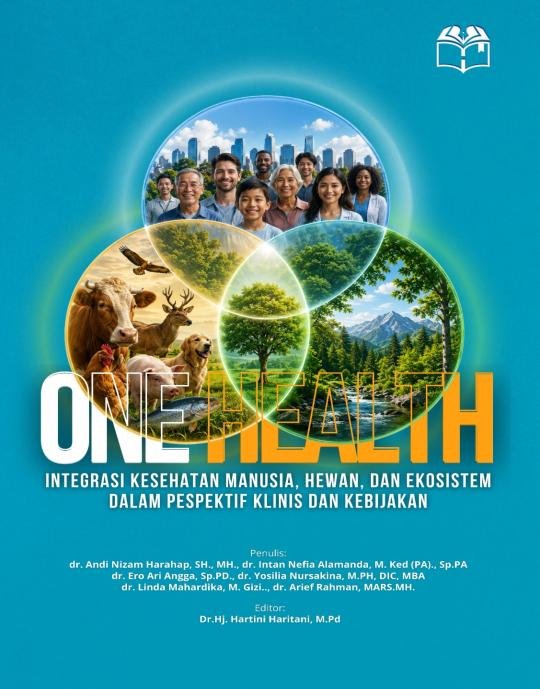 ONE HEALTH Integrasi Kesehatan Manusia, Hewan, dan Ekosistem Dalam Pespektif Klinis dan Kebijakan