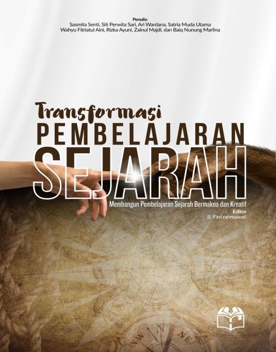 TRANSFORMASI PEMBELAJARAN SEJARAH  Membangun Pembelajaran Sejarah Bermakna dan Kreatif